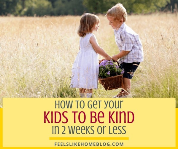 How to Get Kids to Be Kind in 2 Weeks or Less