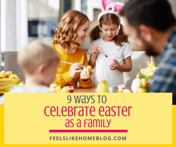 9 Ways to Celebrate Easter as a Family