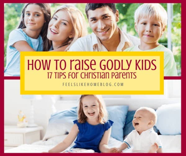 How to Raise Kids Who Love Jesus – 17 Tips for Christian Parents